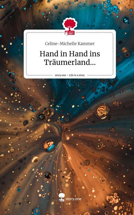 Celine-Michelle Kammer: Hand in Hand ins Träumerland.... Life is a Story - story.one, Buch