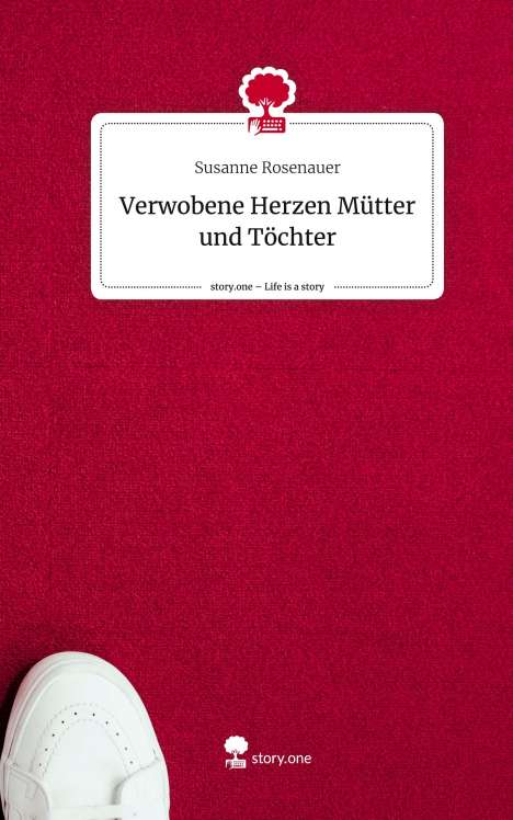 Susanne Rosenauer: Verwobene Herzen Mütter und Töchter. Life is a Story - story.one, Buch