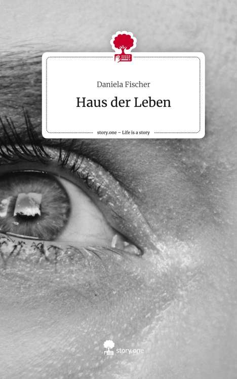 Daniela Fischer: Haus der Leben. Life is a Story - story.one, Buch