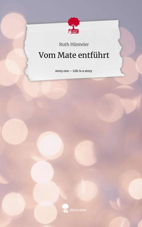 Ruth Hünteler: Vom Mate entführt. Life is a Story - story.one, Buch