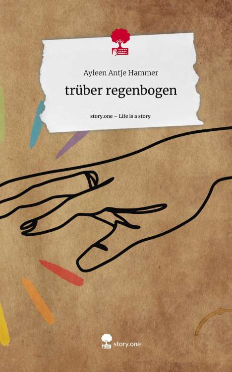 Ayleen Antje Hammer: trüber regenbogen. Life is a Story - story.one, Buch