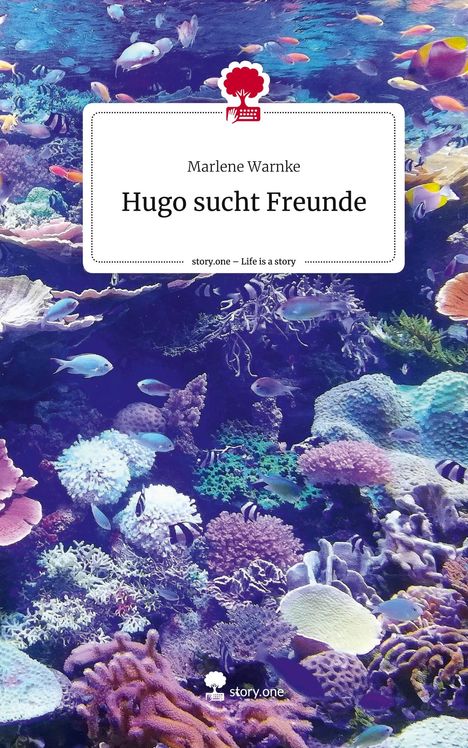 Marlene Warnke: Hugo sucht Freunde. Life is a Story - story.one, Buch
