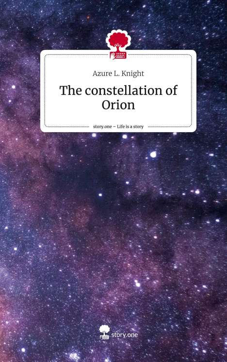 Azure L. Knight: The constellation of Orion. Life is a Story - story.one, Buch