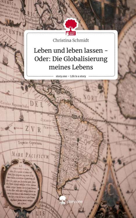 Christina Schmidt: Leben und leben lassen - Oder: Die Globalisierung meines Lebens. Life is a Story - story.one, Buch