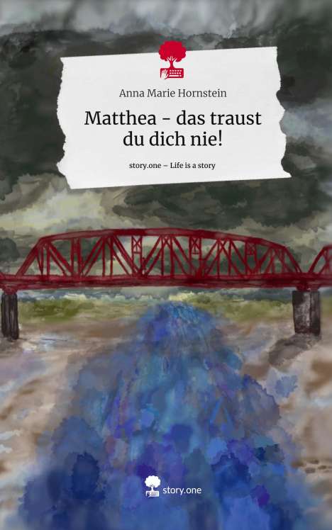 Anna Marie Hornstein: Matthea - das traust du dich nie!. Life is a Story - story.one, Buch