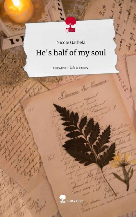 Nicole Garbela: He's half of my soul. Life is a Story - story.one, Buch