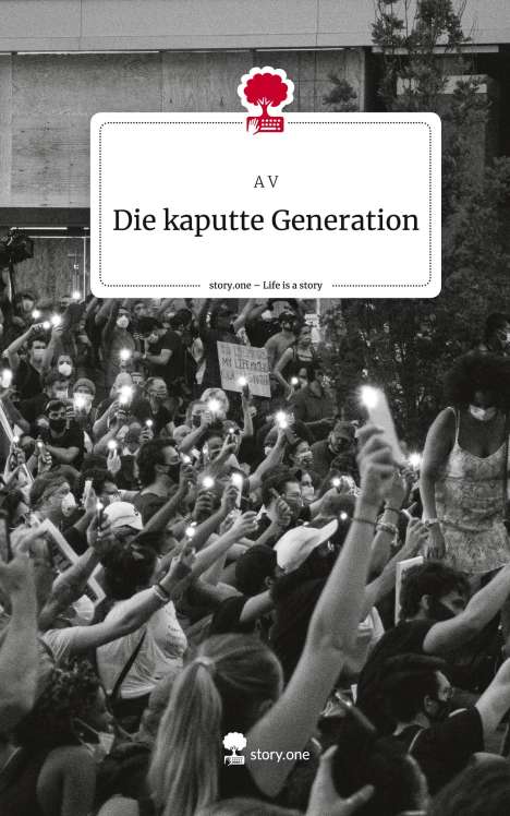 A. V: Die kaputte Generation. Life is a Story - story.one, Buch