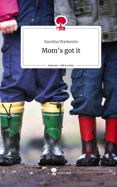 Karolina Warkentin: Mom's got it. Life is a Story - story.one, Buch