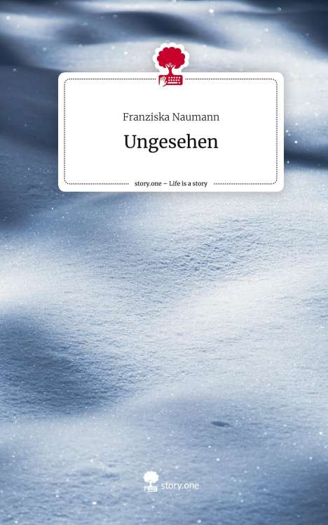 Franziska Naumann: Ungesehen. Life is a Story - story.one, Buch
