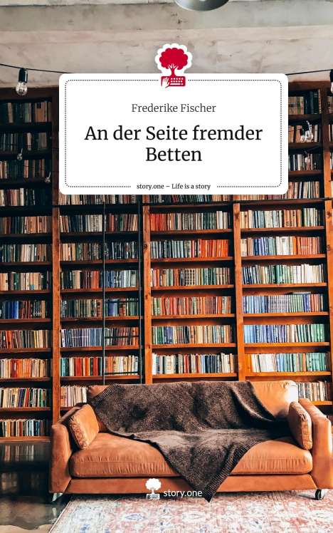 Frederike Fischer: An der Seite fremder Betten. Life is a Story - story.one, Buch