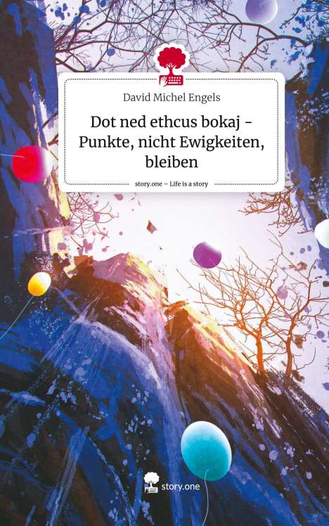 David Michel Engels: Dot ned ethcus bokaj - Punkte, nicht Ewigkeiten, bleiben. Life is a Story - story.one, Buch