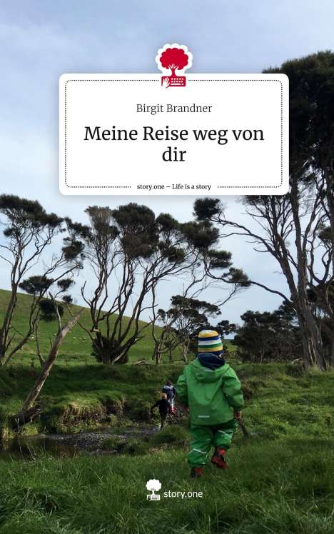 Birgit Brandner: Meine Reise weg von dir. Life is a Story - story.one, Buch