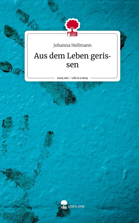 Johanna Hellmann: Aus dem Leben gerissen. Life is a Story - story.one, Buch
