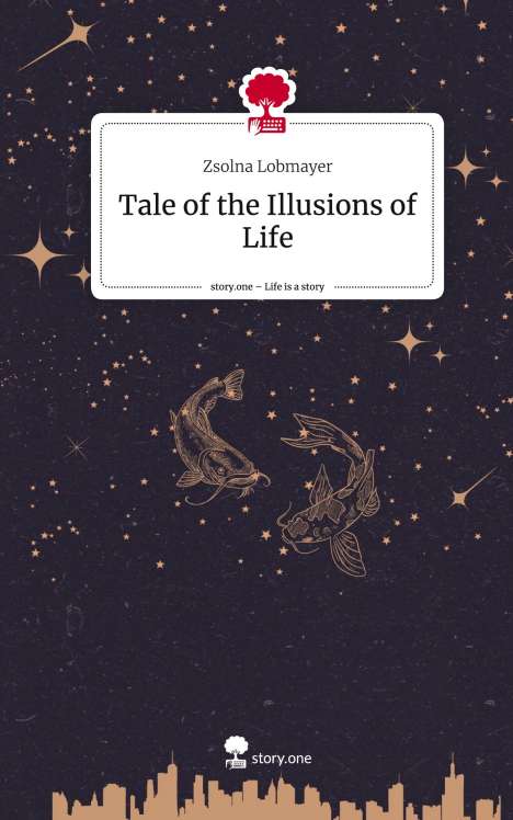 Zsolna Lobmayer: Tale of the Illusions of Life. Life is a Story - story.one, Buch
