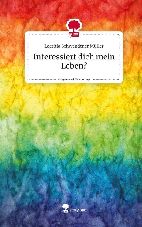 Laetitia Schwendtner Müller: Interessiert dich mein Leben?. Life is a Story - story.one, Buch