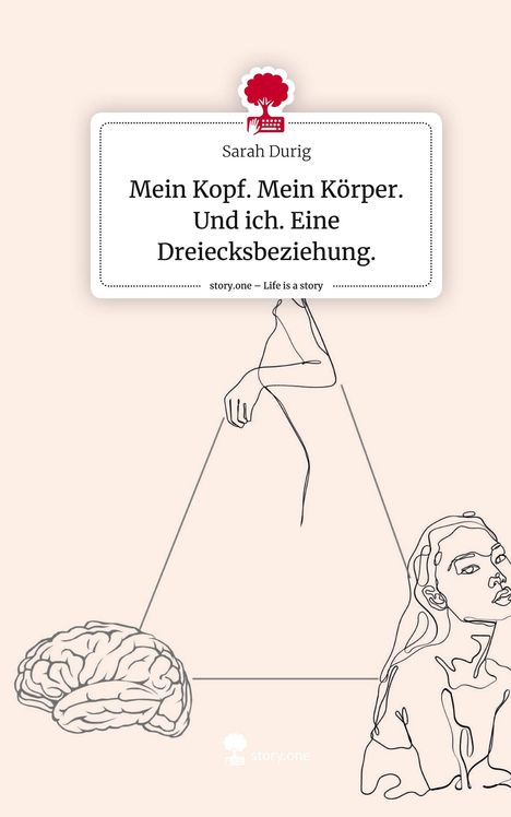 Sarah Durig: Mein Kopf. Mein Körper. Und ich. Eine Dreiecksbeziehung.. Life is a Story - story.one, Buch