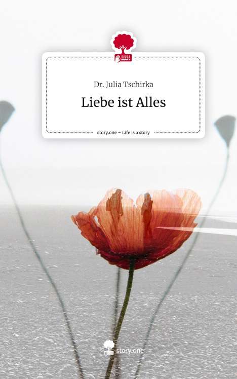 Julia Tschirka: Liebe ist Alles. Life is a Story - story.one, Buch