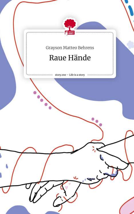 Grayson Matteo Behrens: Raue Hände. Life is a Story - story.one, Buch