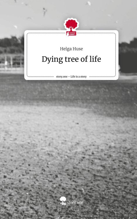 Helga Huse: Dying tree of life. Life is a Story - story.one, Buch