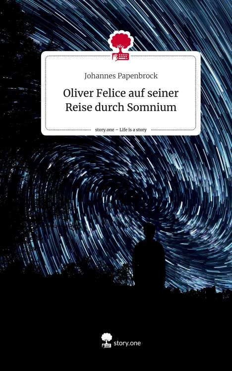 Johannes Papenbrock: Oliver Felice auf seiner Reise durch Somnium. Life is a Story - story.one, Buch