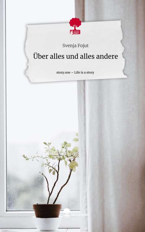Svenja Fojut: Über alles und alles andere. Life is a Story - story.one, Buch