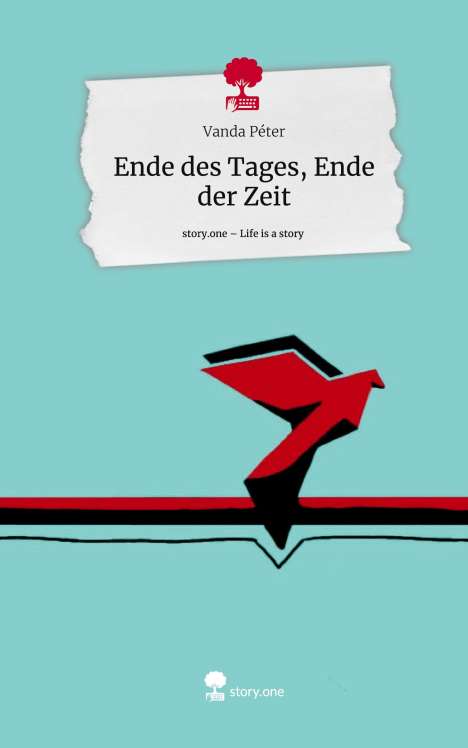 Vanda Péter: Ende des Tages, Ende der Zeit. Life is a Story - story.one, Buch