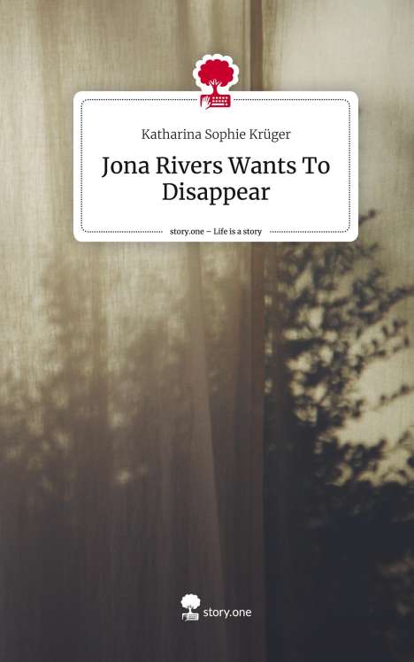 Katharina Sophie Krüger: Jona Rivers Wants To Disappear. Life is a Story - story.one, Buch