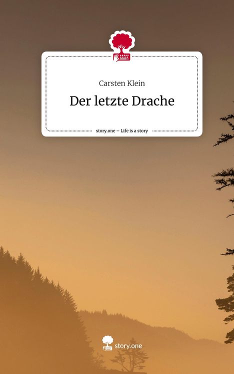 Carsten Klein: Der letzte Drache. Life is a Story - story.one, Buch