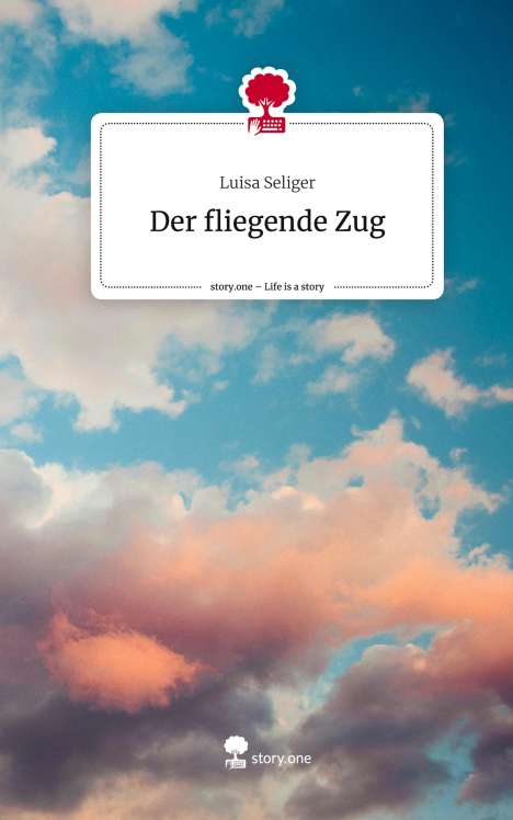Luisa Seliger: Der fliegende Zug. Life is a Story - story.one, Buch