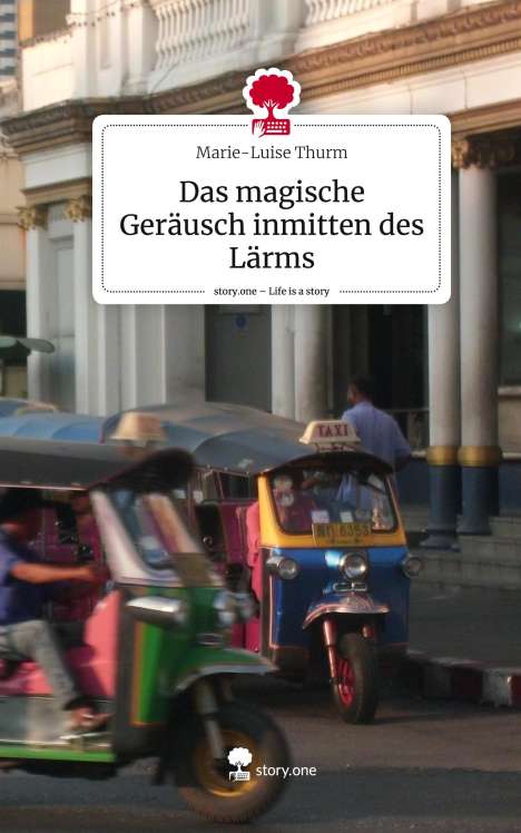 Marie-Luise Thurm: Das magische Geräusch inmitten des Lärms. Life is a Story - story.one, Buch