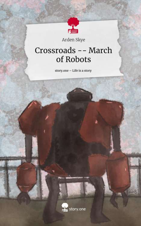 Arden Skye: Crossroads -- March of Robots. Life is a Story - story.one, Buch