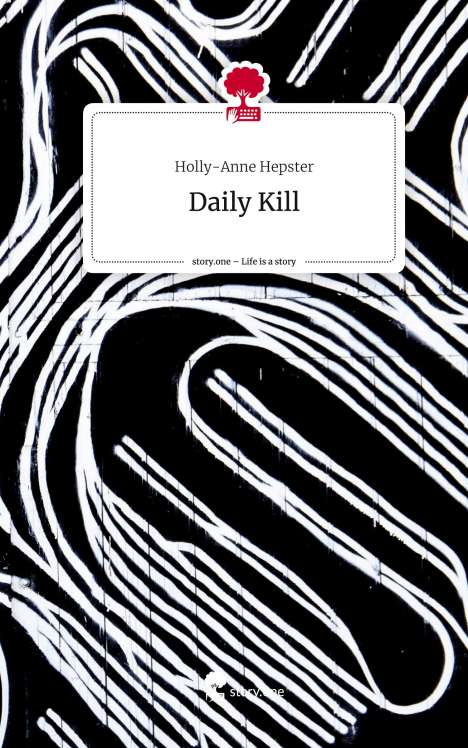 Holly-Anne Hepster: Daily Kill. Life is a Story - story.one, Buch