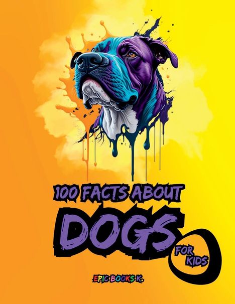Epic Books K.: 100 facts about Dogs for Kids, Buch