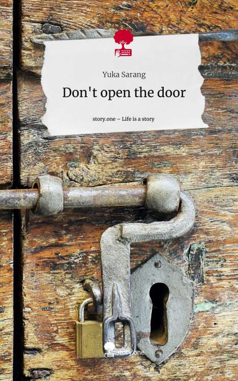 Yuka Sarang: Don't open the door. Life is a Story - story.one, Buch