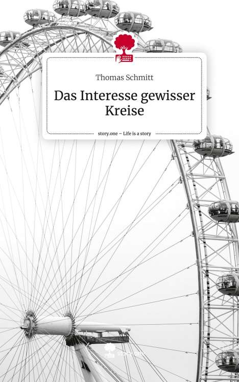 Thomas Schmitt: Das Interesse gewisser Kreise. Life is a Story - story.one, Buch