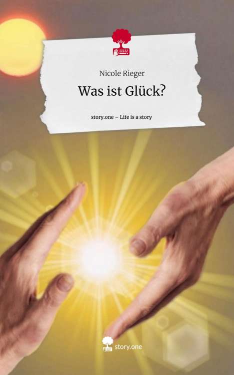 Nicole Rieger: Was ist Glück?. Life is a Story - story.one, Buch