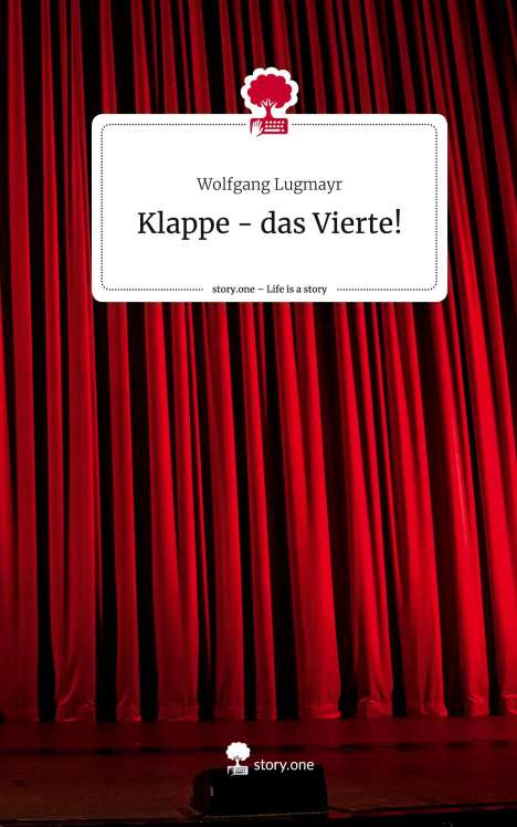 Wolfgang Lugmayr: Klappe - das Vierte!. Life is a Story - story.one, Buch