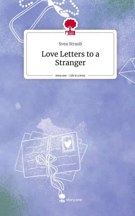 Svea Straub: Love Letters to a Stranger. Life is a Story - story.one, Buch