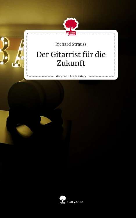 Richard Strauss (1864-1949): Der Gitarrist für die Zukunft. Life is a Story - story.one, Buch