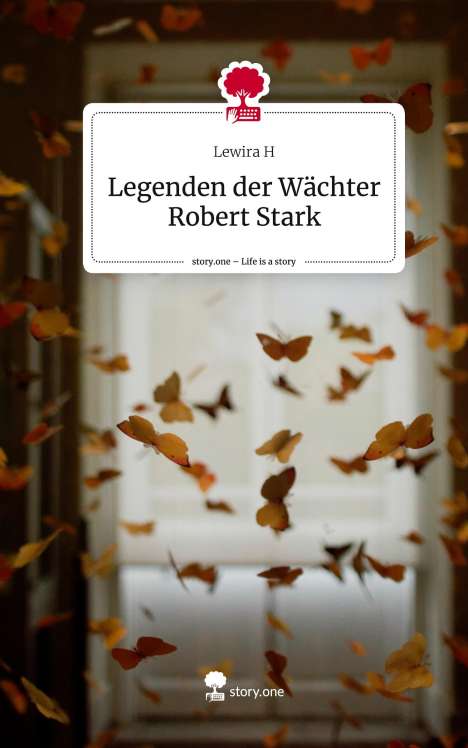 Lewira H: Legenden der Wächter Robert Stark. Life is a Story - story.one, Buch