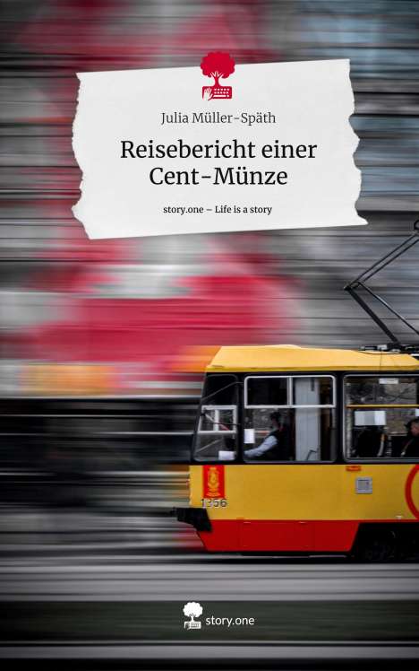 Julia Müller-Späth: Reisebericht einer Cent-Münze. Life is a Story - story.one, Buch