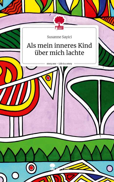 Susanne Sayici: Als mein inneres Kind über mich lachte. Life is a Story - story.one, Buch
