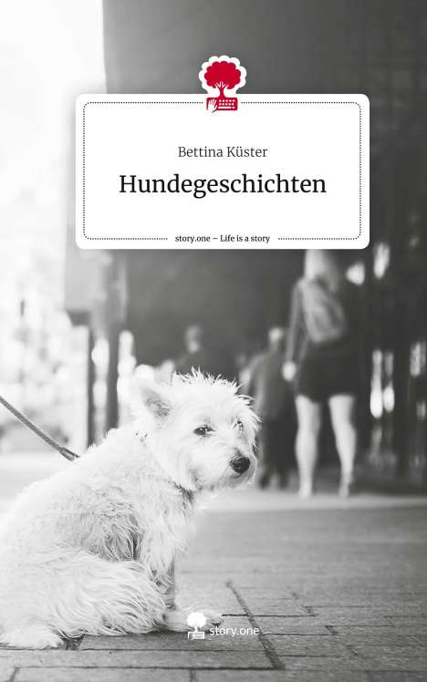 Bettina Küster: Hundegeschichten. Life is a Story - story.one, Buch