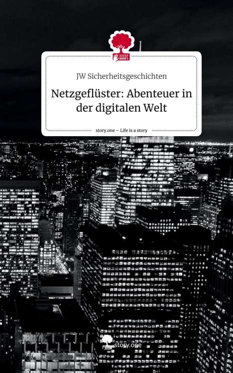 JW Sicherheitsgeschichten: Netzgeflüster: Abenteuer in der digitalen Welt. Life is a Story - story.one, Buch