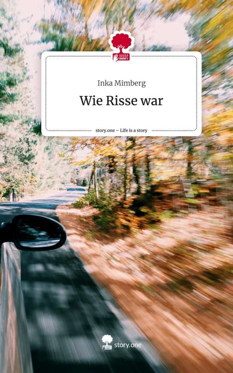 Inka Mimberg: Wie Risse war. Life is a Story - story.one, Buch