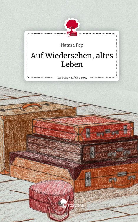 Natasa Pap: Auf Wiedersehen, altes Leben. Life is a Story - story.one, Buch