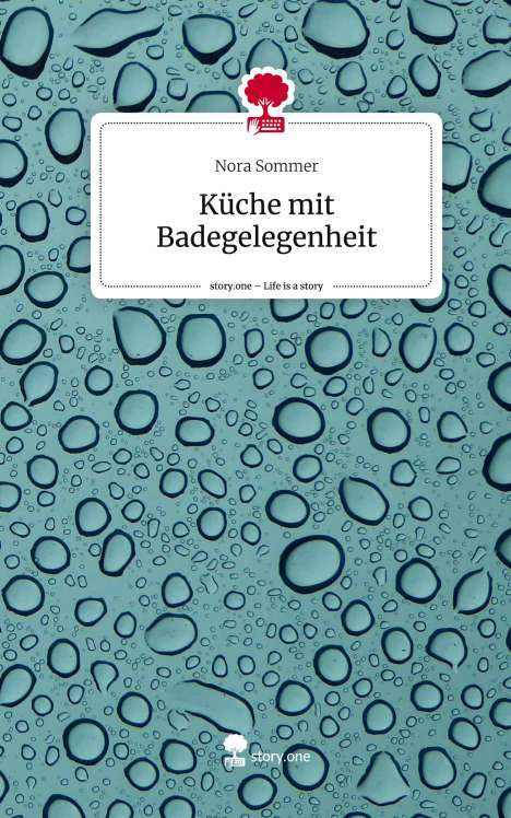 Nora Sommer: Küche mit Badegelegenheit. Life is a Story - story.one, Buch