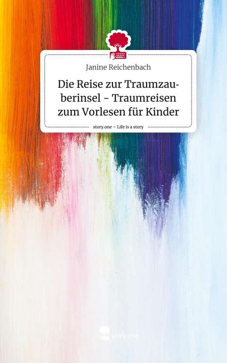 Janine Reichenbach: Die Reise zur Traumzauberinsel - Traumreisen zum Vorlesen für Kinder. Life is a Story - story.one, Buch