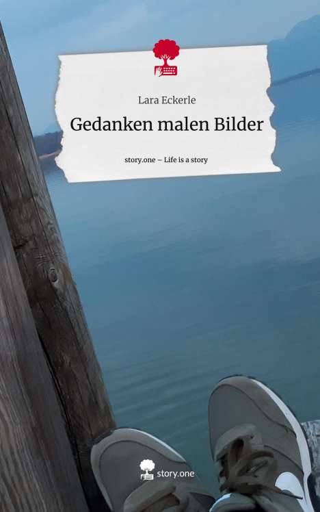 Lara Eckerle: Gedanken malen Bilder. Life is a Story - story.one, Buch