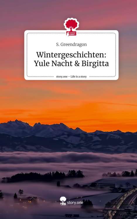S. Greendragon: Wintergeschichten: Yule Nacht &amp; Birgitta. Life is a Story - story.one, Buch